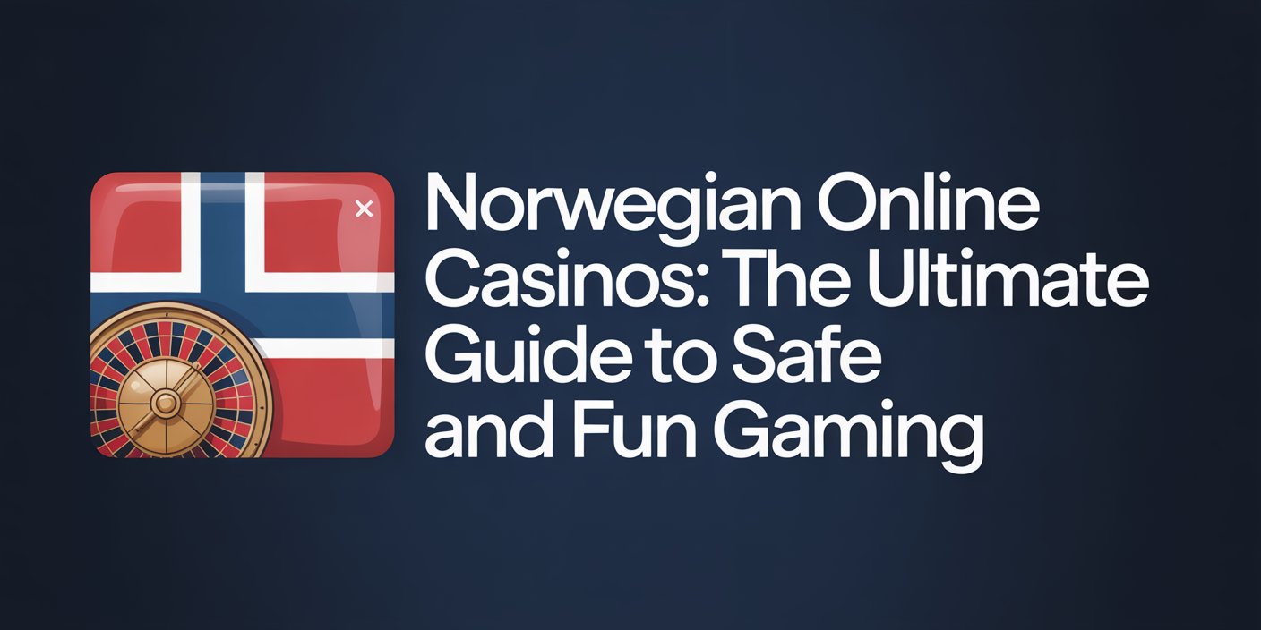 Norwegian Online Casinos: The Ultimate Guide to Safe and Fun Gaming